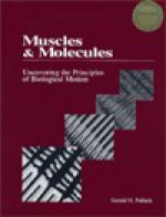 Muscles & Molecules: Uncovering The Principles Of Biological Motion - Gerald H. Pollack