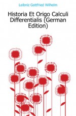 Historia Et Origo Calculi Differentialis (German Edition) - Leibniz Gottfried Wilhelm