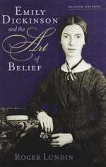 Emily Dickinson And The Art Of Belief - Roger Lundin