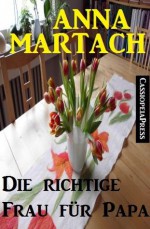 Die richtige Frau für Papa: Roman (German Edition) - Anna Martach