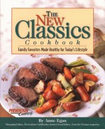 The New Classics Cookbook: Family Favorites Made Healthy For Today's Lifestyle - Anne Egan