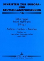 Aufbau - Umbau - Neubau: Studien Zur Deutschen Kulturgeschichte Nach 1945 - Silke Flegel, Frank Hoffmann