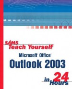 Sams Teach Yourself Microsoft Office Outlook 2003 in 24 Hours - Sams Development, Sams Development