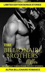 Romance: Billionaire Romance : The Billionaire Brothers' Offer (Alpha Male Fantasy Romance) (New Adult Threesome Short Stories) - Astrid Lee Donovan