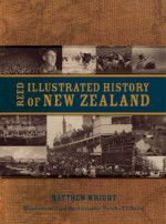 The Reed Illustrated History of New Zealand - Matthew Wright