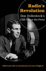 Radio's Revolution: Don Hollenbeck's CBS Views the Press - Loren Ghiglione