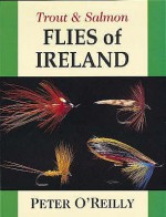 Trout And Salmon Flies Of Ireland - Peter O'Reilly