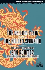 The Yellow Claw / The Golden Scorpion (Gaston Max Mysteries: Stark House Mystery Classics) - Sax Rohmer, William Patrick Maynard