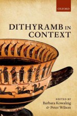 Dithyramb in Context - Barbara Kowalzig, Peter Wilson