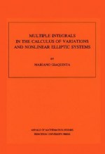 Multiple Integrals in the Calculus of Variations and Nonlinear Elliptic Systems - Mariano Giaquinta