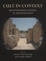 Cult in Context: Reconsidering Ritual in Archaeology - David A. Barrowclough, Caroline Malone