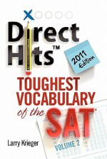 Direct Hits Toughest Vocabulary of the SAT: Volume 2 2011 Edition - Larry Krieger, Ted Griffith