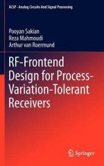 RF-Frontend Design for Process-Variation-Tolerant Receivers (Analog Circuits and Signal Processing) - Pooyan Sakian, Reza Mahmoudi, Arthur van Roermund