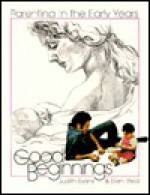 Good Beginnings: Parenting in the Early Years - Judith L. Evans