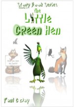 The Little Green Hen (Story Book Series) - Paul Day