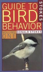 Stokes Guide to Bird Behavior, Volume 1 - Donald Stokes, Lillian Stokes