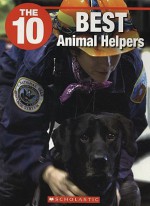 The 10 Best Animal Helpers - Melissa Carnelos, Jeffrey D. Wilhelm