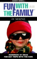 Fun with the Family in Maine: Hundreds of Ideas for Day Trips with the Kids - Bonnie Merrill, R. Woodson