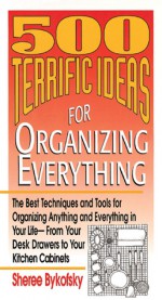 500 Terrific Ideas for Organizing Everything - Sheree Bykofsky