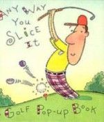 Any Way You Slice It: A Golf Pop Up Book - George Thompson