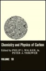 Chemistry and Physics of Carbon, Volume 10 - Philip L. Walker Jr., Peter A. Thrower