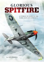 Glorious Spitfire: A Symbol of Hope in the Dark Days of Conflict - Les Perera, Go Entertain