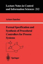 Formal Specification and Synthesis of Procedural Controllers for Process Systems - Arturo Sanchez