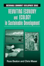 Reuniting Economy And Ecology In Sustainable Development (Sustainable Community Development) - Charles R. Beaton, Chris Maser, Russ Beaton