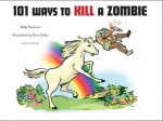 101 Ways to Kill A Zombie - Robb Pearlman, Dave Urban