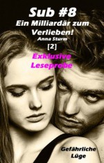 Sub #8 - Ein Milliardär zum Verlieben! [2]: Gefährliche Lüge EXKLUSIVE LESEPROBE (Sub #8 - Reihe) (German Edition) - Anna Sturm