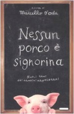 Nessun porco è signorina: Nuovi temi dei bambini napoletani - Marcello D'Orta