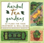 Herbal Tea Gardens: 22 Plans for Your Enjoyment & Well-Being - Marietta Marshall Marcin