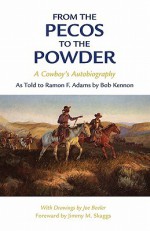 From the Pecos to the Powder: A Cowboy's Autobiography - Bob Kennon, Bob Kennon, Joe Beeler