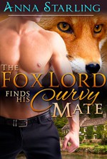 The Fox Lord Finds His Curvy Mate: BBW Fox Shifter Paranormal Romance - Anna Starling