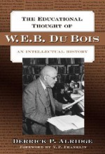 The Educational Thought of W. E. B. Du Bois: An Intellectual History - Derrick P. Alridge, V.P. Franklin