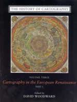 The History of Cartography, Volume 3: Cartography in the European Renaissance, Part 1 - David Woodward