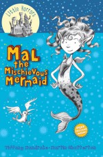 Mal the Mischievous Mermaid - Tiffany Mandrake, Martin Chatterton