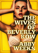 The Wives of Beverly Row 4: Lust Has a New Address - Abby Weeks