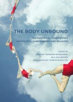 The Body Unbound: Philosophical Perspectives on Politics, Embodiment and Religion - Marius Timmann Mjaaland, Ola Sigurdson, Sigridur Thorgeirsdottir