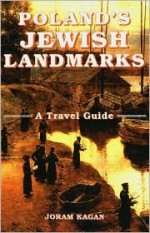 Poland's Jewish Landmarks: A Travel Guide - Joram Kagan