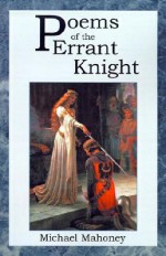 Poems of the Errant Knight - Michael Mahoney