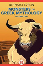 Monsters of Greek Mythology: Volume Two - Bernard Evslin