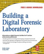 Building a Digital Forensic Laboratory: Establishing and Managing a Successful Facility - Andrew Jones, Craig Valli