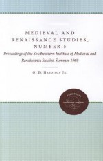 Medieval and Renaissance Studies, Number 5: Proceedings of the Southeastern Institute of Medieval and Renaissance Studies, Summer 1969 - Osborne Bennett Hardison Jr.