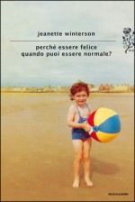 Perché essere felice quando puoi essere normale? - Jeanette Winterson, Chiara Spallino Rocca