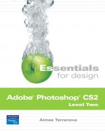 Essentials for Design Adobe Photoshop Cs2, Level Two - Aimee Terranova