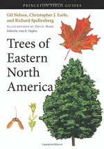 Trees of Eastern North America (Princeton Field Guides) - Gil Nelson, Christopher J. Earle, Richard Spellenberg, Amy K. Hughes, David More