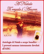 A Natale ti regalo l'Amore - Tiziana Cazziero, Roberto Modolo, Marilena Boccola, Nicolò Giovanni Marino, Francesca Riscaio, Macrina Mirti, Cristina Cumbo, Claudia Piano, Tiziana Lia, Lily Carpenetti