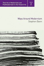 Ways Around Modernism - Stephen Bann