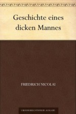 Geschichte eines dicken Mannes (German Edition) - Friedrich Nicolai